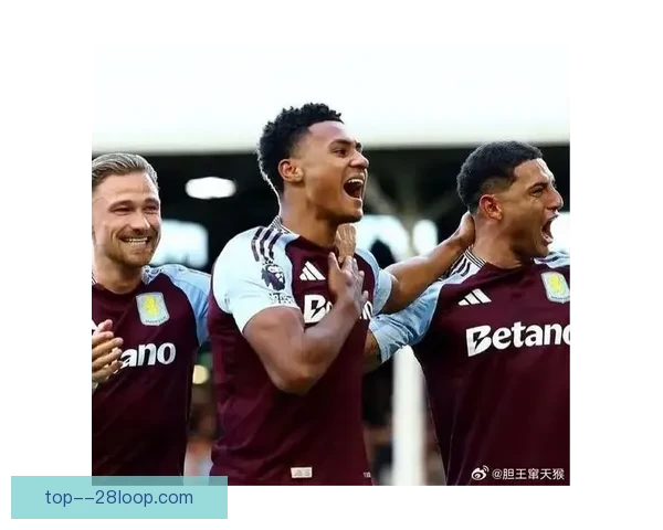 英超争四格局再起波澜阿斯顿维拉强势回归重返积分榜前四引热议再